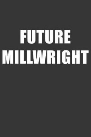 Cover of Future Millwright Notebook