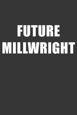 Book cover for Future Millwright Notebook