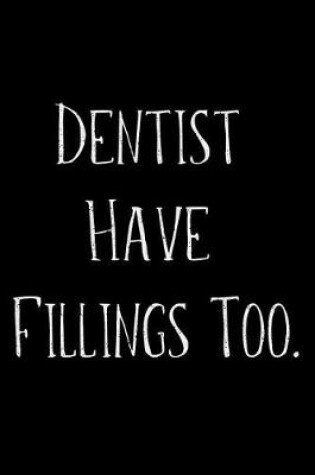 Cover of Dentist Have Fillings Too