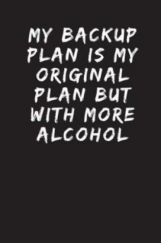 Cover of My Backup Plan Is My Original Plan But With More Alcohol