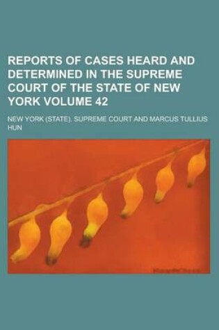 Cover of Reports of Cases Heard and Determined in the Supreme Court of the State of New York Volume 42