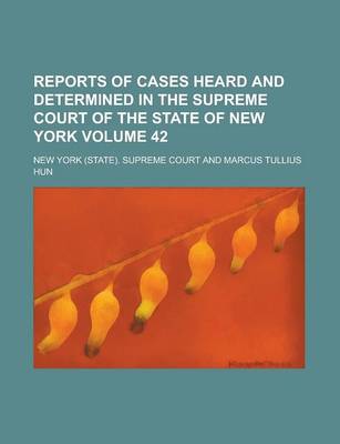 Book cover for Reports of Cases Heard and Determined in the Supreme Court of the State of New York Volume 42