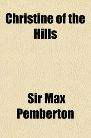 Cover of Christine of the Hills; By Max Pemberton