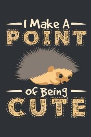 Cover of I Make a Point of Being Cute