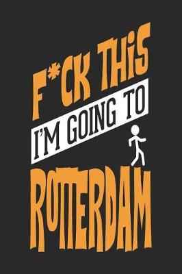 Book cover for F*CK THIS I'M GOING TO Rotterdam