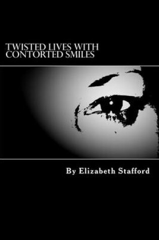 Cover of Twisted lives with contorted smiles