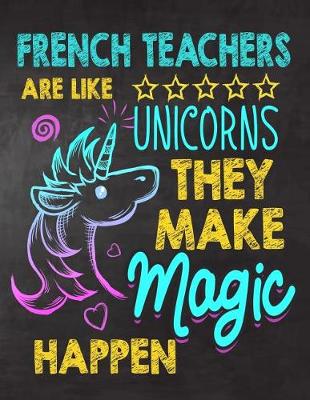 Book cover for French Teachers are like Unicorns They make Magic Happen