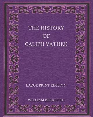 Book cover for The History of Caliph Vathek - Large Print Edition
