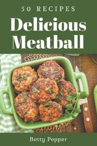 Cover of 50 Delicious Meatball Recipes