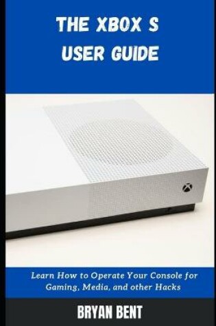 Cover of The Xbox S User Guide