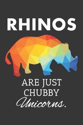 Book cover for Rhinos Are Just Chubby Unicorns Notebook