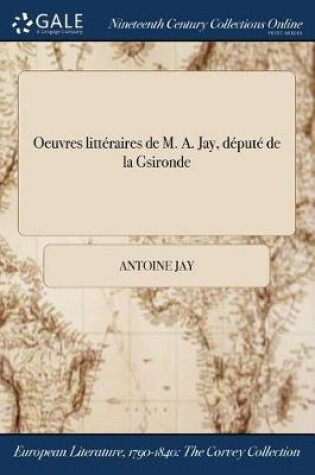 Cover of Oeuvres Litteraires de M. A. Jay, Depute de la Gsironde