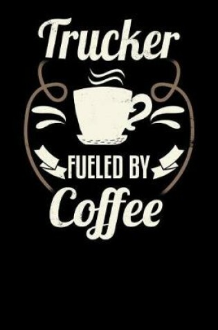 Cover of Trucker Fueled by Coffee