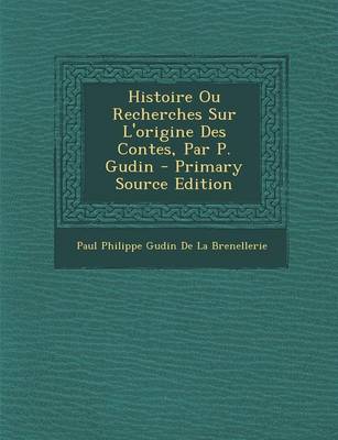 Book cover for Histoire Ou Recherches Sur L'Origine Des Contes, Par P. Gudin - Primary Source Edition