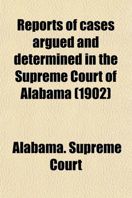 Book cover for Reports of Cases Argued and Determined in the Supreme Court of Alabama (Volume 130)