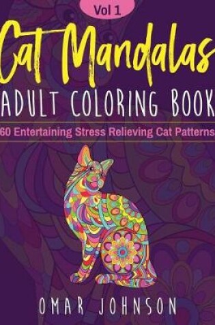 Cover of Cat Mandalas Adult Coloring Book Vol 1