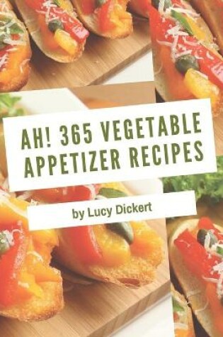 Cover of Ah! 365 Vegetable Appetizer Recipes