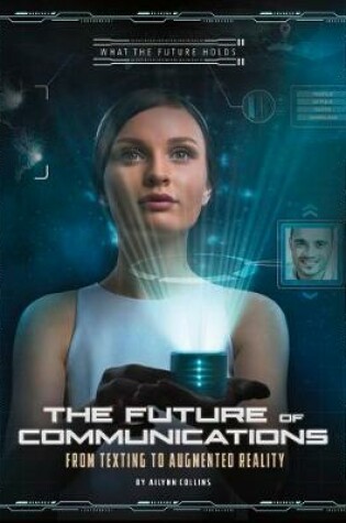 Cover of Future of Communications: from Texting to Augmented Reality (What the Future Holds)