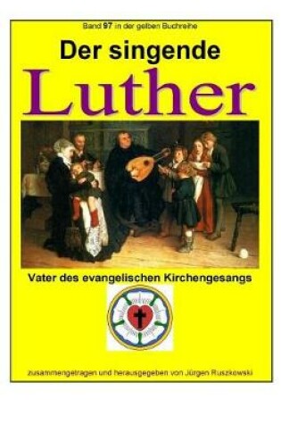 Cover of Der singende Luther - Vater des evangelischen Gesangs