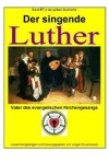 Book cover for Der singende Luther - Vater des evangelischen Gesangs