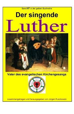 Cover of Der singende Luther - Vater des evangelischen Gesangs