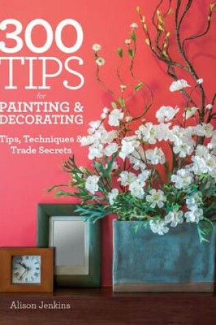 Cover of 300 Tips for Painting & Decorating