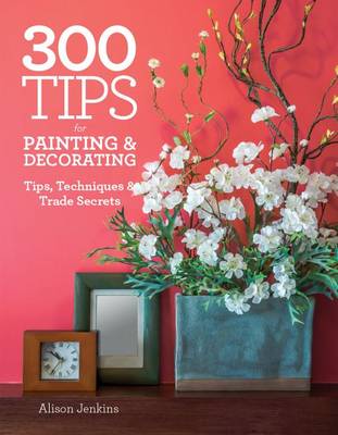 Book cover for 300 Tips for Painting & Decorating