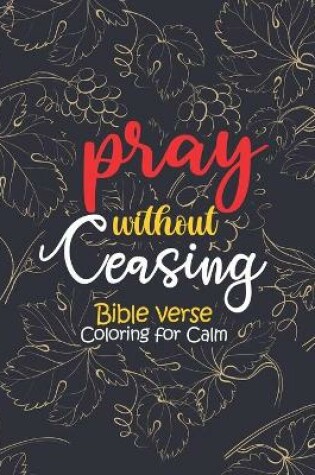 Cover of pray without ceasing - Bible verse Coloring for Calm