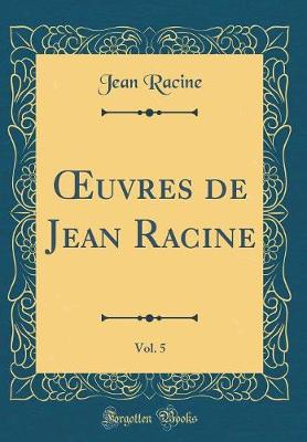 Book cover for uvres de Jean Racine, Vol. 5 (Classic Reprint)