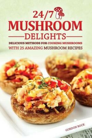 Cover of 24/7 Mushroom Delights