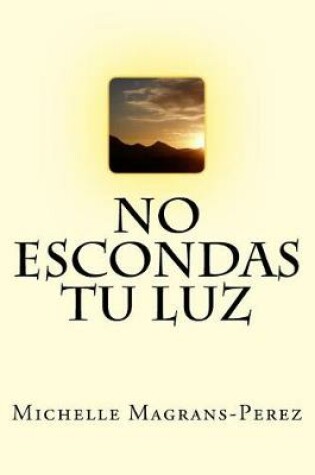 Cover of No Escondas Tu Luz