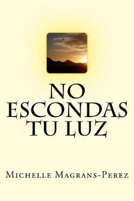 Book cover for No Escondas Tu Luz