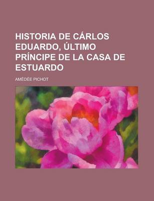 Book cover for Historia de Carlos Eduardo, Ultimo Principe de La Casa de Estuardo