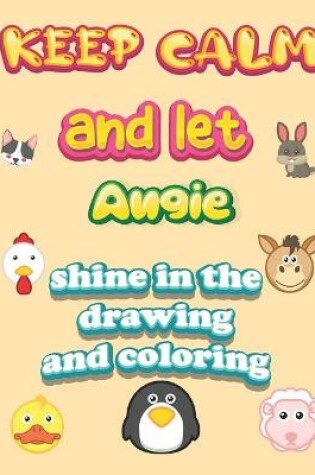 Cover of keep calm and let Angie shine in the drawing and coloring