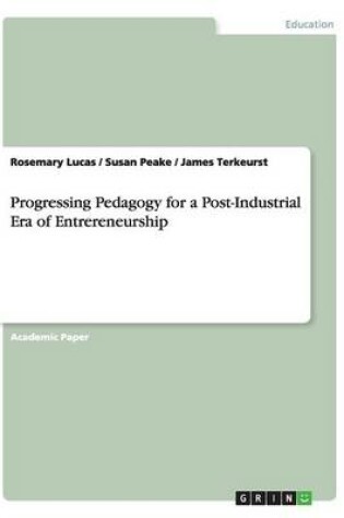 Cover of Progressing Pedagogy for a Post-Industrial Era of Entrereneurship