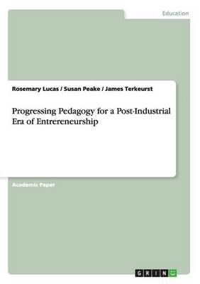 Book cover for Progressing Pedagogy for a Post-Industrial Era of Entrereneurship