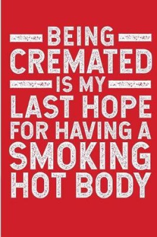 Cover of Being Cremated Is My Last Hope For Having A Smoking Hot Body