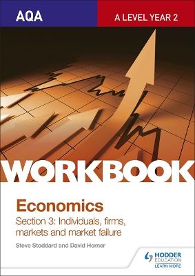 Book cover for AQA A-Level Economics Workbook Section 3: Individuals, firms, markets and market failure