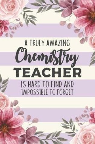 Cover of A Truly Amazing Chemistry Teacher Is Hard To Find And Impossible To Forget