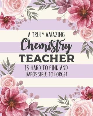 Book cover for A Truly Amazing Chemistry Teacher Is Hard To Find And Impossible To Forget