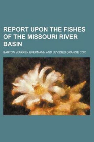 Cover of Report Upon the Fishes of the Missouri River Basin