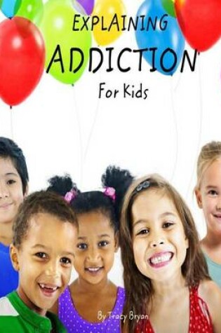 Cover of Explaining Addiction For Kids