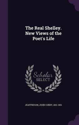 Book cover for The Real Shelley. New Views of the Poet's Life