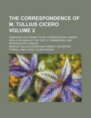 Book cover for The Correspondence of M. Tullius Cicero; Arranged According to Its Chronological Order; With a Revision of the Text, a Commentary, and Introductory Essays Volume 2