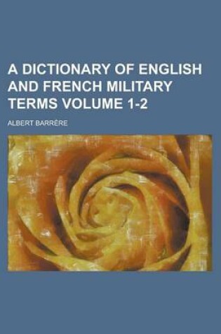 Cover of A Dictionary of English and French Military Terms Volume 1-2