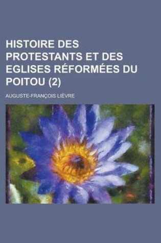 Cover of Histoire Des Protestants Et Des Eglises Reformees Du Poitou (2 )