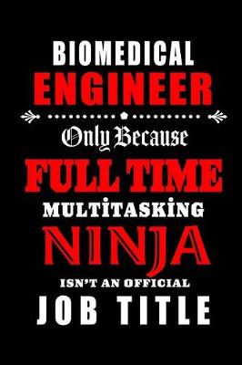 Book cover for Biomedical Engineer-Only Because Full Time Multitasking Ninja Isn't An Official Job Title