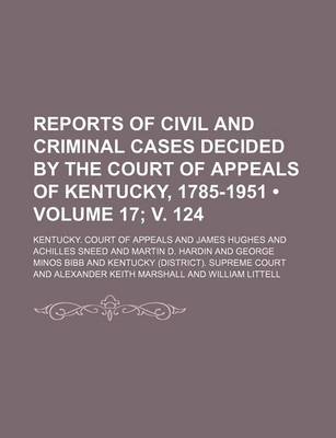 Book cover for Reports of Civil and Criminal Cases Decided by the Court of Appeals of Kentucky, 1785-1951 (Volume 17; V. 124)