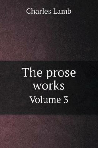 Cover of The prose works Volume 3