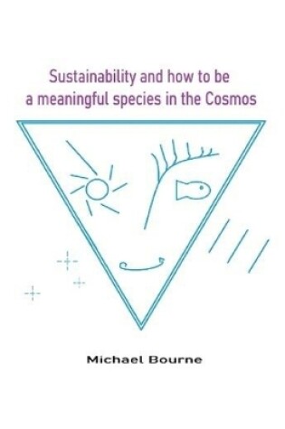 Cover of Sustainability and how to be a meaningful species in the Cosmos